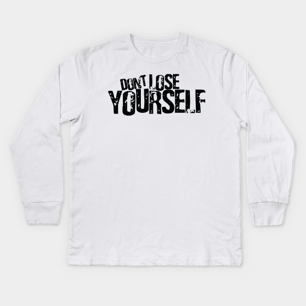 Don't lose yourself